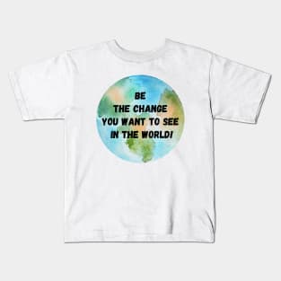 Be the Change you want to see in the World - Mahatma Gandhi Kids T-Shirt